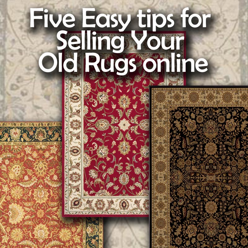 Five Easy Tips for Selling Your Old Rugs Online